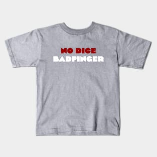 No Dice - Badfinger Kids T-Shirt